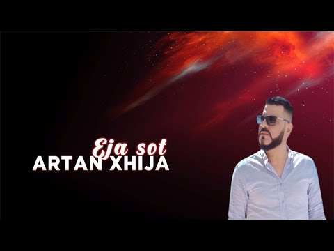 Artan Xhija - Eja sot