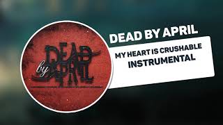 Dead By April - My Heart Is Crushable (Official Instrumental - edit)