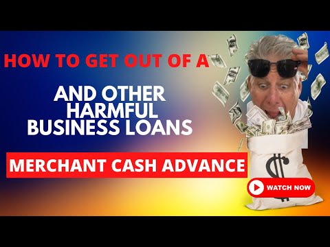 How To Get Out Of A Merchant Cash Advance (And Other Harmful Business Loans): 9 Options