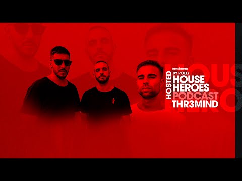 THR3MIND | HOUSE HEROES Podcast 007 - Hosted by Polly