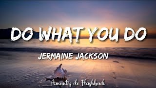 Jermaine Jackson  - Do what you do   (Lyrics)