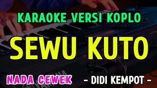 Download lagu SEWU KUTO || KARAOKE NADA CEWEK || VERSI KOPLO ~ DIDI KEMPOT mp3 Download lagu SEWU KUTO || KARAOKE NADA CEWEK || VERSI KOPLO ~ DIDI KEMPOT mp3