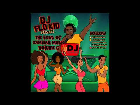 THE BEST OF ZAMBIAN MUSIC VOLUME 6 HOSTED BY DJ FLO KID