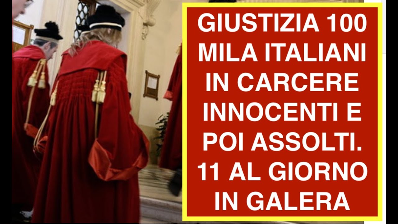 GIUSTIZIA 100 MILA ITALIANI IN CARCERE INNOCENTI E POI ASSOLTI. 11 AL GIORNO IN GALERA