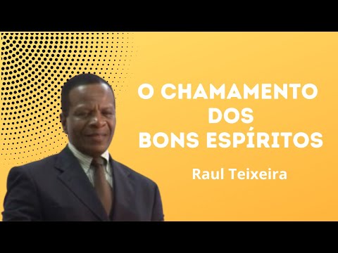 O chamamento dos bons espíritos - Raul Teixeira
