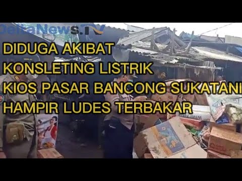DIDUGA AKIBAT KONSLETING LISTRIK KIOS DI PASAR BANCONG SUKATANI KAB. BEKASI TERBAKAR