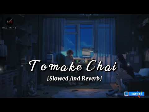 Tomake Chai 💖 | Slowed And Reverb |Lofi Remix |Arijit Singh| MH Music World