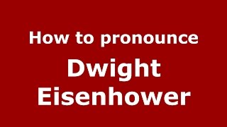 How to pronounce Dwight Eisenhower