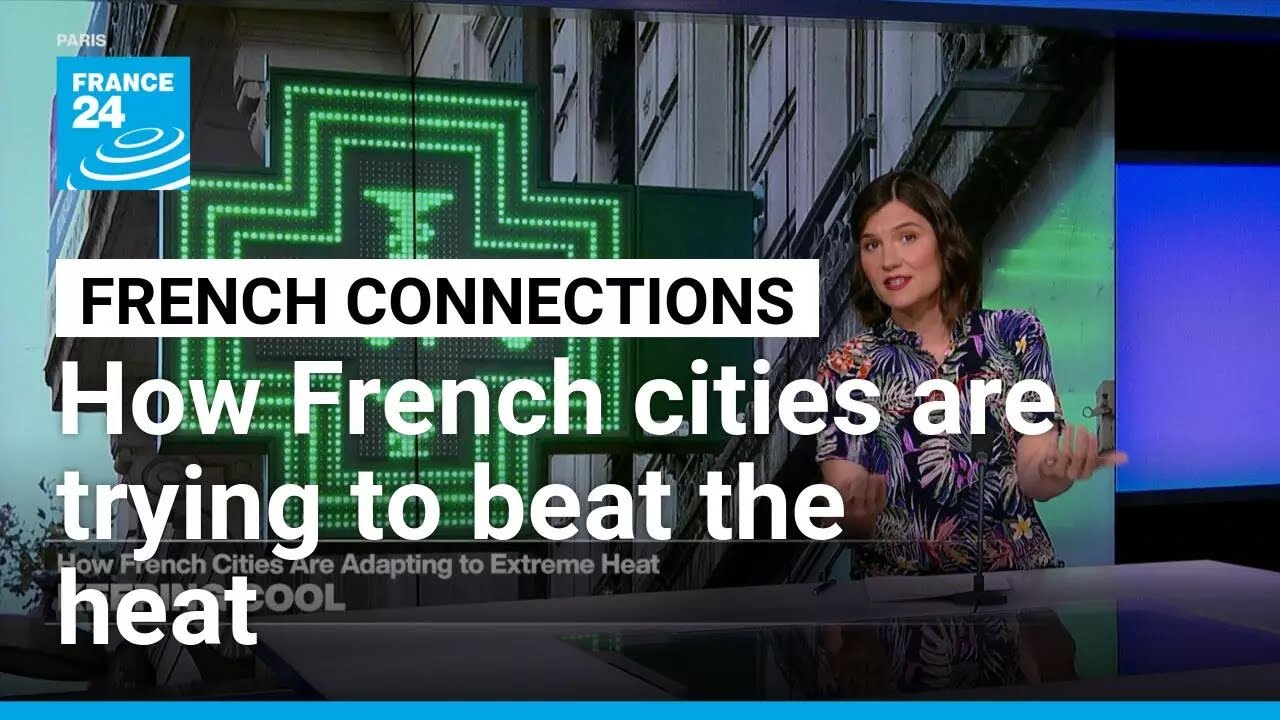 French cities deploy urban cooling strategies as heat waves intensify across Europe