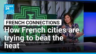 French cities deploy urban cooling strategies as heat waves intensify across Europe