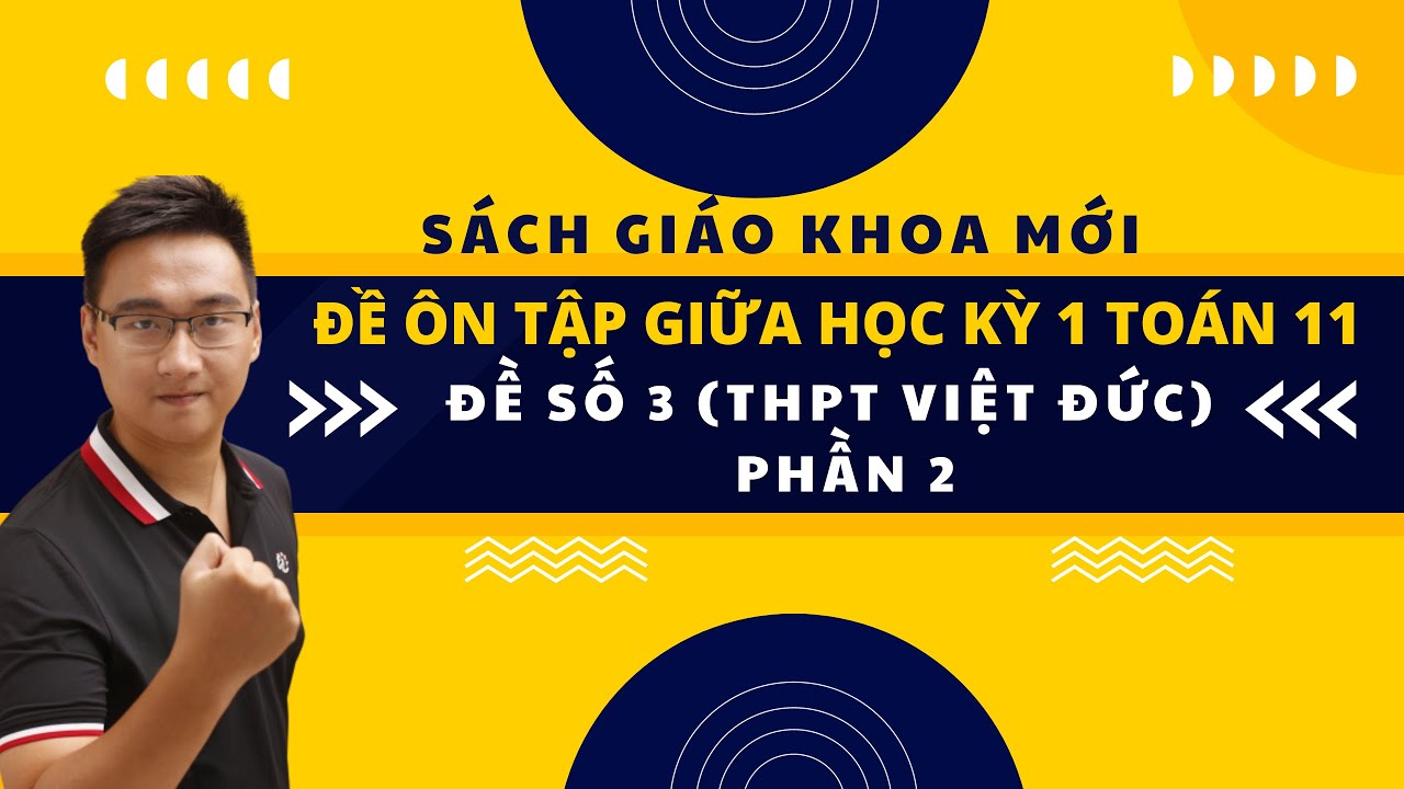 ĐỀ ÔN TẬP GIỮA HỌC KỲ 1 TOÁN 11 (ĐỀ SỐ 3) THPT VIỆT ĐỨC PHẦN 2