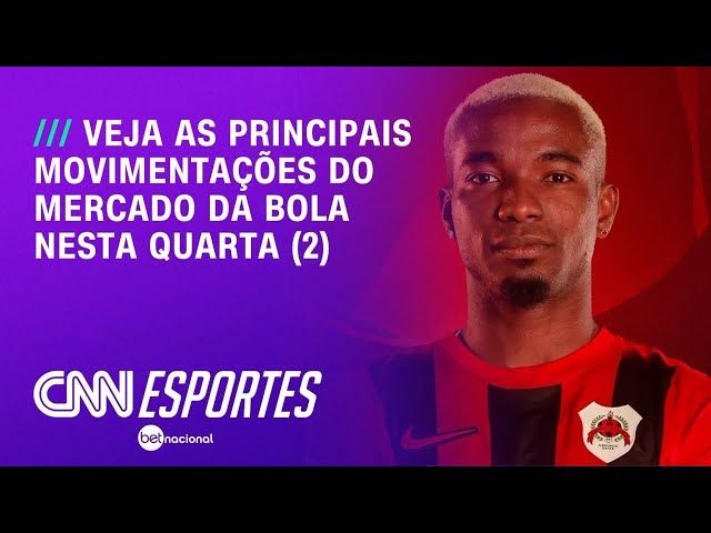 Confira as principais movimentações do mercado do futebol nesta quarta (2) | LIVE CNN