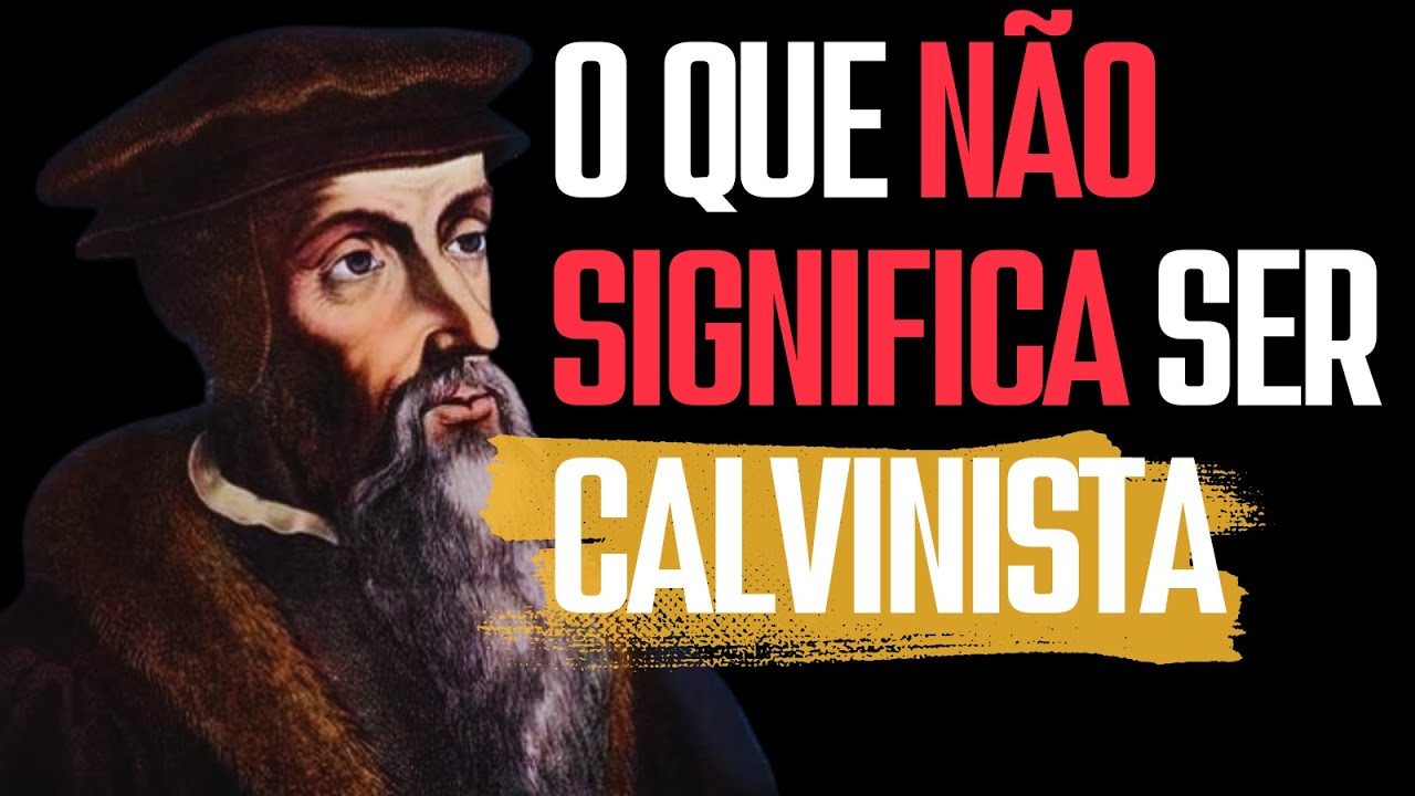 Considerações Importantes Acerca do CALVINISMO