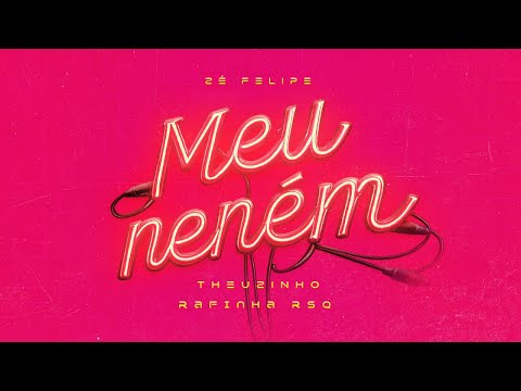Zé Felipe, Theuzinho, Rafinha RSQ - Meu Neném
