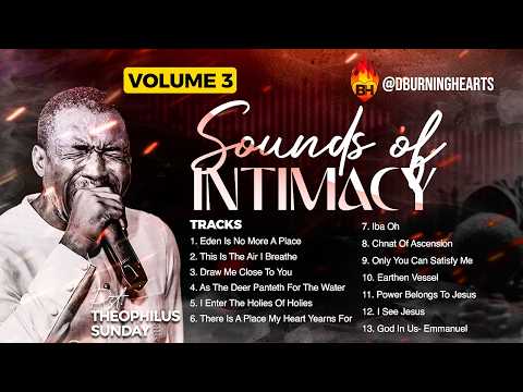 SOUNDS OF INTIMACY VOL. 3 || THE SECRET PLACE || PST. THEOPHILUS SUNDAY