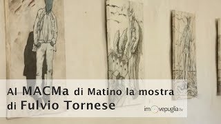 Al MACMa di Matino la mostra di Fulvio Tornese