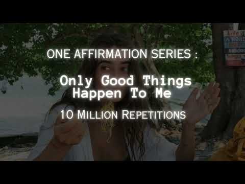 [10 Million Repetitions] Only Good Things Happen To Me - One Affirmation Series