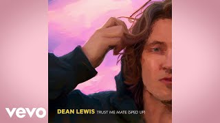 Dean Lewis - Trust Me Mate (Sped Up / Official Audio)