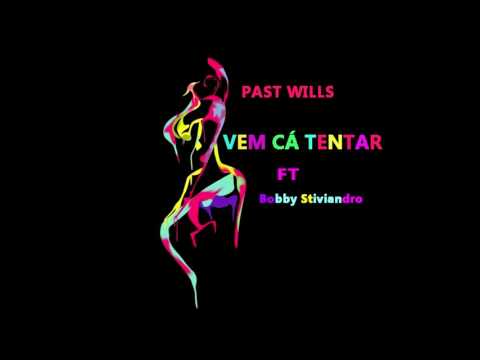 Past Wills - Vem cá tentar Feat Bobby Stiviandro (Audio)