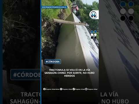 TRACTOMULA SE VOLCÓ EN LA VÍA SAHAGÚN–CHINÚ; POR SUERTE, NO HUBO HERIDOS