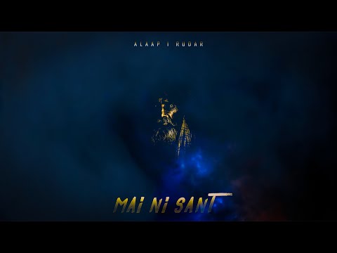 Alaap - Mai Ni Sant Ft. Rudar | Official Video | 2021