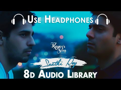 Saathi Rey (8D Audio) – Kapoor & Sons| Sidharth| Alia| Fawad|Rishi Kapoor| Arko