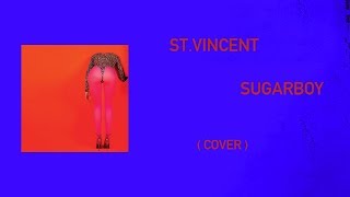 St. Vincent - "Sugarboy" production study / cover
