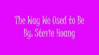 The Way We Used to Be by Stevie Hoang (lyrics)