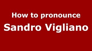 How to pronounce Sandro Vigliano