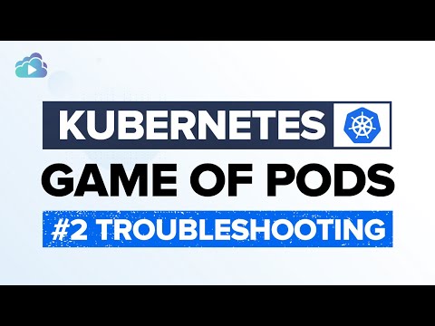 Learn Kubernetes: Game of PODs #2  - Troubleshooting Kubernetes Cluster