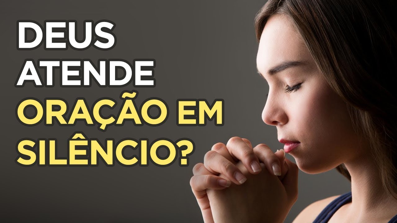 QUAL ORAÇÃO DEUS OUVE MAIS? ORAR EM PENSAMENTO OU ORAR EM VOZ ALTA?