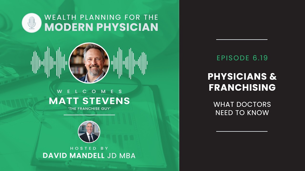 Matt Stevens on the Wealth Planning for the Modern Physician podcast with David Mandell discussing franchise opportunities for physicians