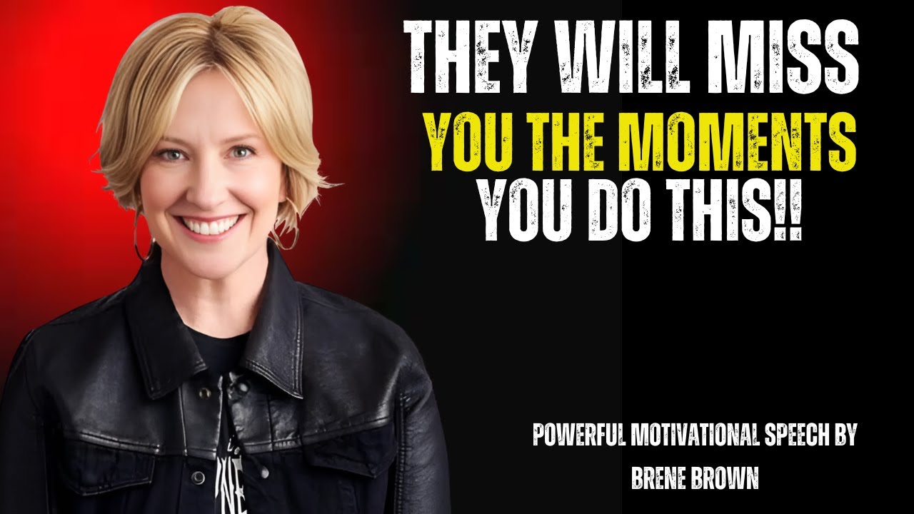 THEY WILL MISS YOU THE MOMENTS YOU DO THIS!! BY BRENE BROWN | BRENE BROWN MOYIVATIONL SPEECH