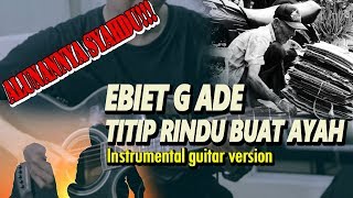 Download lagu EBET G ADE - TITIP RINDU BUAT AYAH GUITAR INSTRUMENTAL VERSION  | SYAHDUU !!! mp3