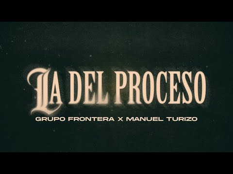 Grupo Frontera, Manuel Turizo  - La Del Proceso (Letra Oficial)