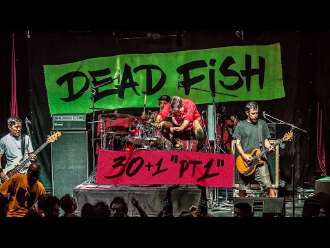 Dead Fish - 30 + 1 Pt.1 (Show Completo)