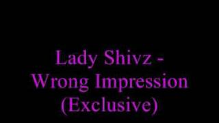 Lady Shivz - Wrong Impression (Exclusive)