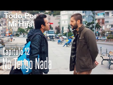 No tengo nada - Todo Por Mi Hija Capítulo 12