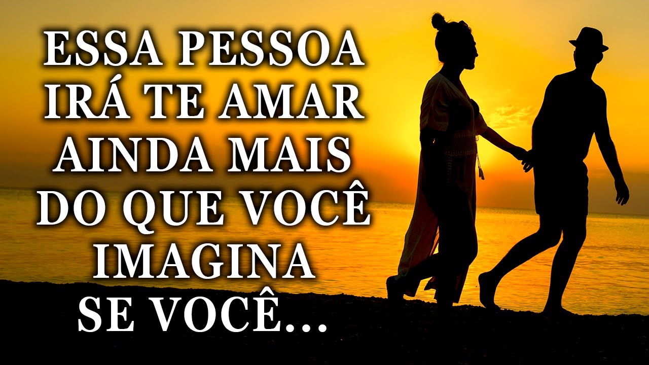 Deus Está Dizendo: Essa Pessoa Irá Te Amar Ainda Mais Do Que Você Imagina Se Você...