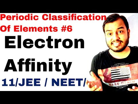 11 chap 3 | Periodic Table 06 | Electron Affinity IIT JEE NEET | Electron Gain Enthalpy IIT JEE NEET Video
