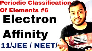 11 chap 3 | Periodic Table 06 | Electron Affinity IIT JEE NEET | Electron Gain Enthalpy IIT JEE NEET