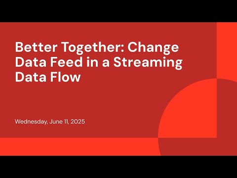 Watch: Better Together: Change Data Feed in a Streaming Data Flow