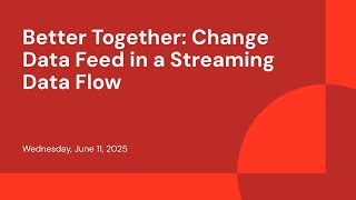 Better Together: Change Data Feed in a Streaming Data Flow