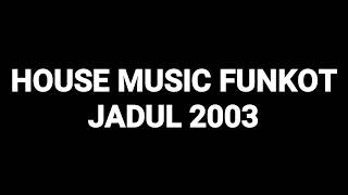 Download lagu House Music Funkot Jadul 2003 mp3