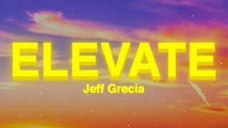 Jeff Grecia - Elevate (Lyrics)