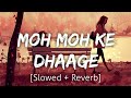 Moh Moh Ke Dhaage Slowed Reverb Papon Lofi Textaudio