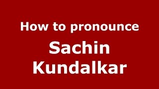 How to pronounce Sachin Kundalkar