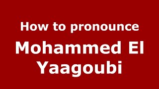 How to pronounce Mohammed El Yaagoubi