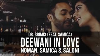 Deewani in Love - Dr. Srimix (ft. Samica) || Noman, Samica & Saloni