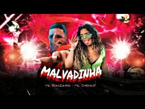 MALVADINHA - MC BONZINHO , MC JHENNY